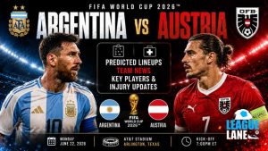 Argentina vs Austria World Cup 2026 Team News and Lineups by LeagueLane