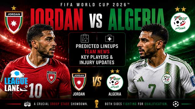 Jordan vs Algeria World Cup 2026 Team News and Lineups by LeagueLane